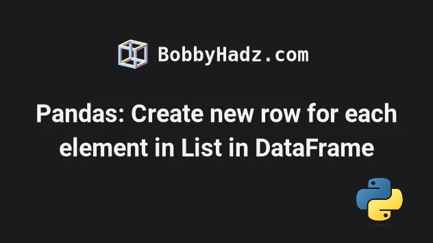 pandas-create-new-row-for-each-element-in-list-in-dataframe-bobbyhadz