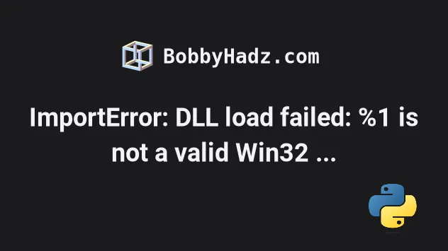Importerror Dll Load Failed Is Not A Valid Win Application Bobbyhadz