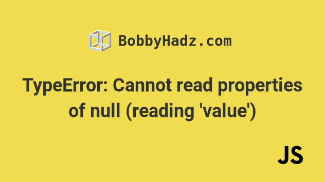 Typeerror Cannot Read Properties Of Null Reading Value Bobbyhadz