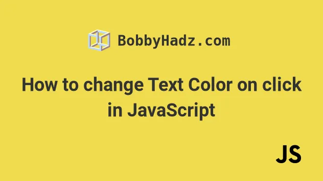 how-to-change-text-color-on-click-in-javascript-bobbyhadz