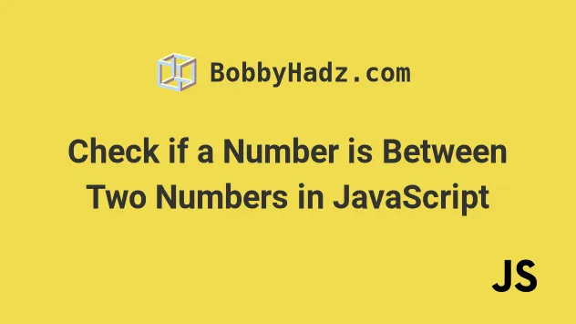 Check If A Number Is Between Two Numbers In JavaScript Bobbyhadz