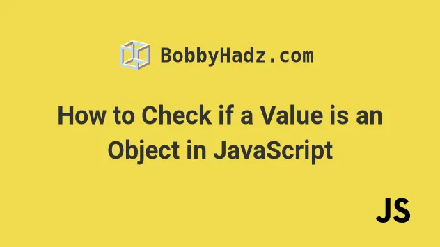 How To Check If A Value Is An Object In JavaScript Bobbyhadz