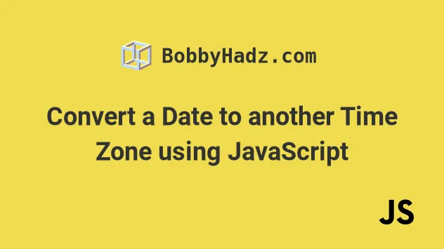 Convert a Date to another Time Zone using JavaScript bobbyhadz