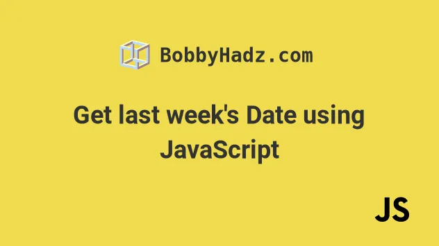 Get Last Week s Date Using JavaScript Bobbyhadz