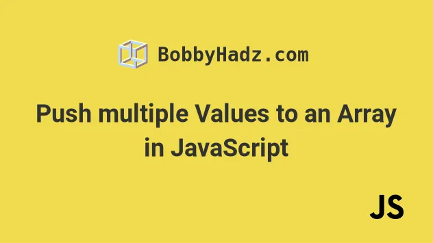 Push Multiple Values To An Array In JavaScript Bobbyhadz