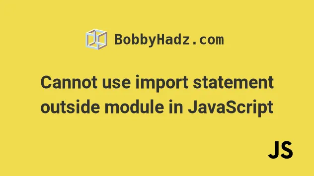 Cannot Use Import Statement Outside Module In Javascript | Bobbyhadz