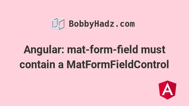 angular-mat-form-field-must-contain-a-matformfieldcontrol-bobbyhadz
