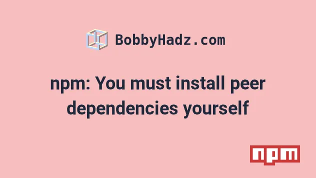 Npm: You Must Install Peer Dependencies Yourself [Solved] | Bobbyhadz