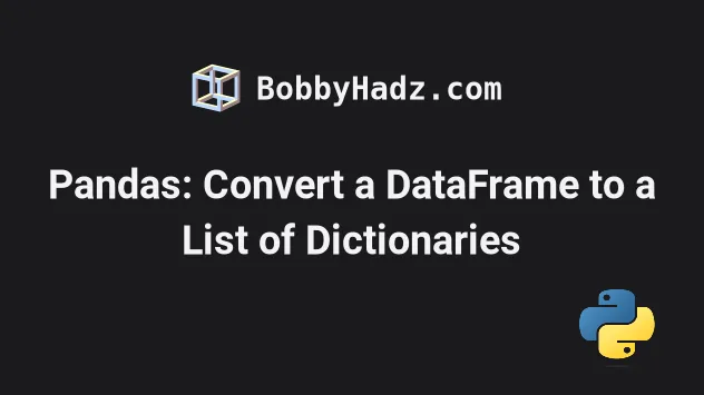 pandas-convert-a-dataframe-to-a-list-of-dictionaries-bobbyhadz