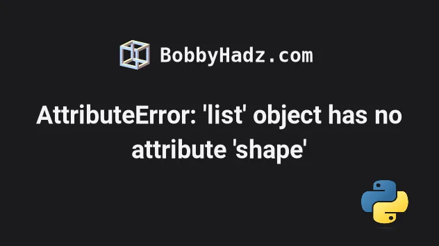 Attributeerror: 'List' Object Has No Attribute 'Shape' | Bobbyhadz