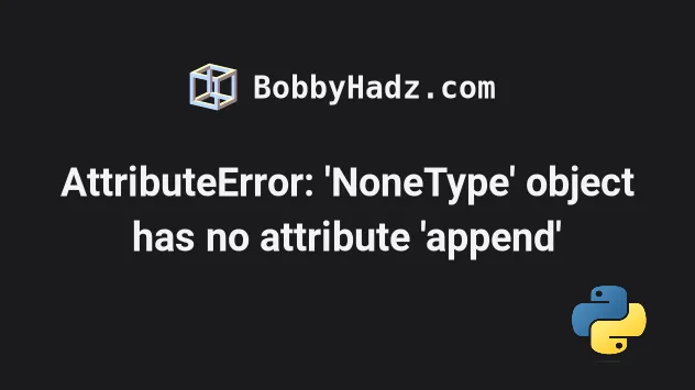 Attributeerror: 'Nonetype' Object Has No Attribute 'Append' | Bobbyhadz
