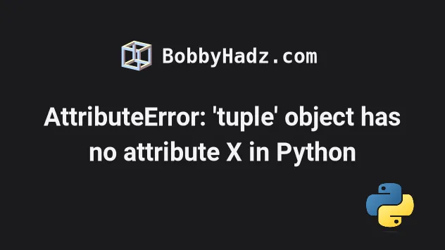 Attributeerror: 'Tuple' Object Has No Attribute X In Python | Bobbyhadz