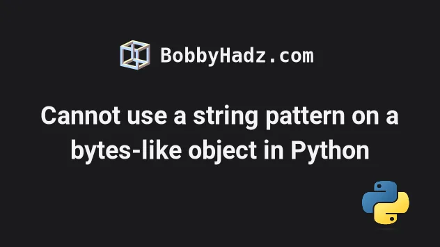 Cannot Use A String Pattern On A Bytes-Like Object In Python | Bobbyhadz