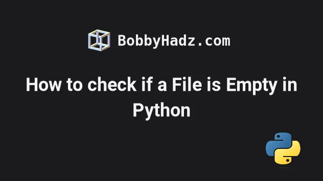 How To Check If A File Is Empty In Python | Bobbyhadz
