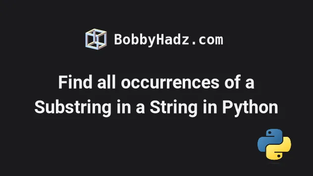 Find All Occurrences Of A Substring In A String In Python Bobbyhadz