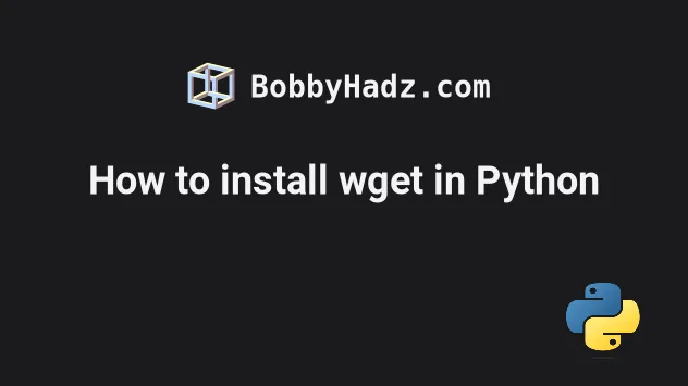 How To Install Wget In Python | Bobbyhadz