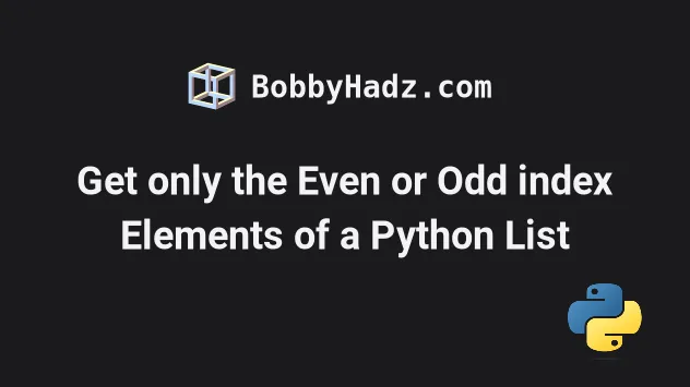 Get only the Even or Odd index Elements of a Python List | bobbyhadz