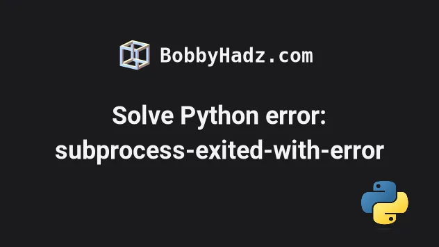 solve-python-error-subprocess-exited-with-error-bobbyhadz