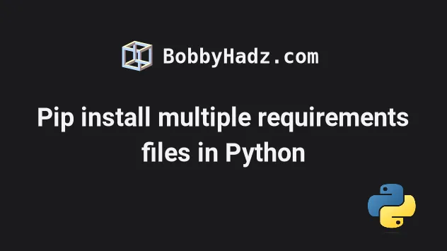 pip-install-multiple-requirements-files-in-python-bobbyhadz