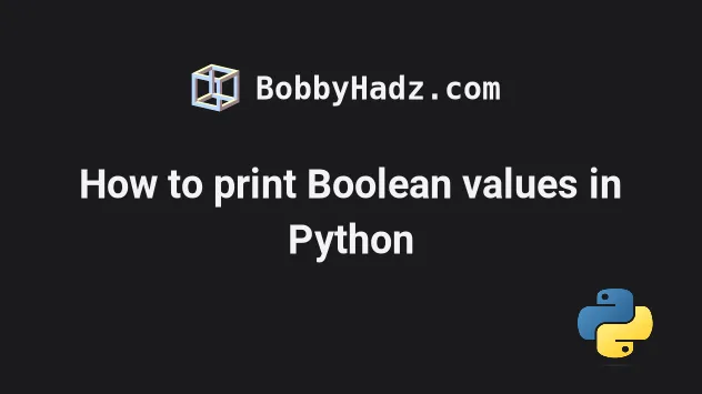 How To Print Boolean Values In Python | Bobbyhadz