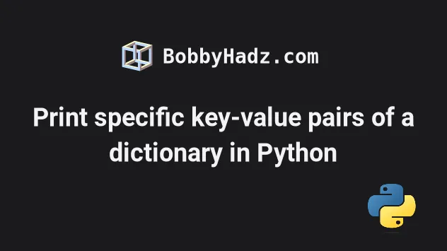 Print Specific Key value Pairs Of A Dictionary In Python Bobbyhadz