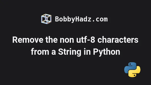 Remove The Non Utf 8 Characters From A String In Python Bobbyhadz