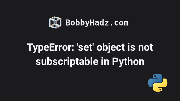 Typeerror: 'Set' Object Is Not Subscriptable In Python | Bobbyhadz