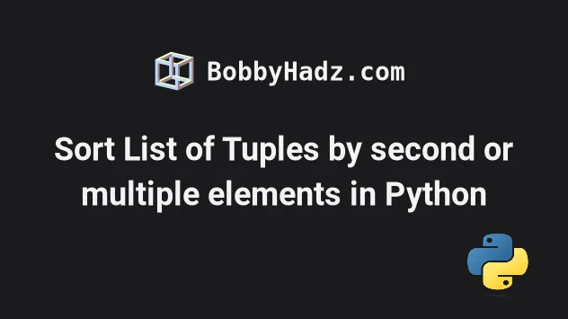 Sort List Of Tuples By Second Or Multiple Elements In Python | Bobbyhadz