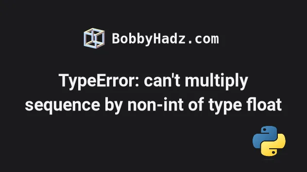 Typeerror: Can'T Multiply Sequence By Non-Int Of Type Float | Bobbyhadz