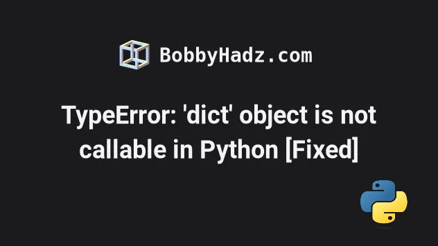 Typeerror: 'Dict' Object Is Not Callable In Python [Fixed] | Bobbyhadz