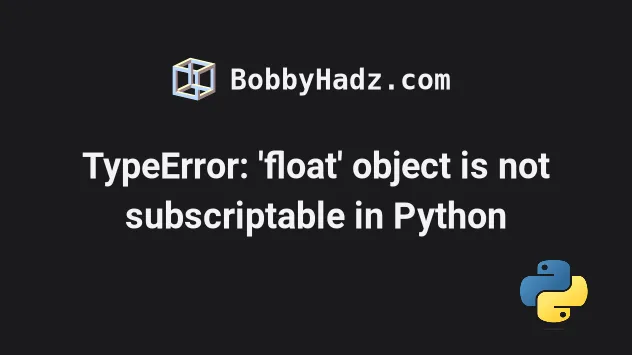 Typeerror: 'Float' Object Is Not Subscriptable In Python | Bobbyhadz