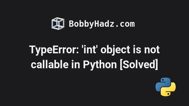 Typeerror: 'Int' Object Is Not Callable In Python [Solved] | Bobbyhadz