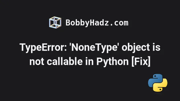 typeerror-nonetype-object-is-not-callable-in-python-fix-bobbyhadz