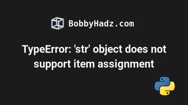 Typeerror: 'Str' Object Does Not Support Item Assignment | Bobbyhadz