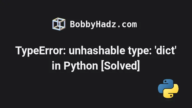 Typeerror: Unhashable Type: 'Dict' In Python [Solved] | Bobbyhadz