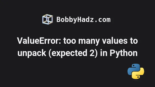 Valueerror: Too Many Values To Unpack (Expected 2) In Python | Bobbyhadz