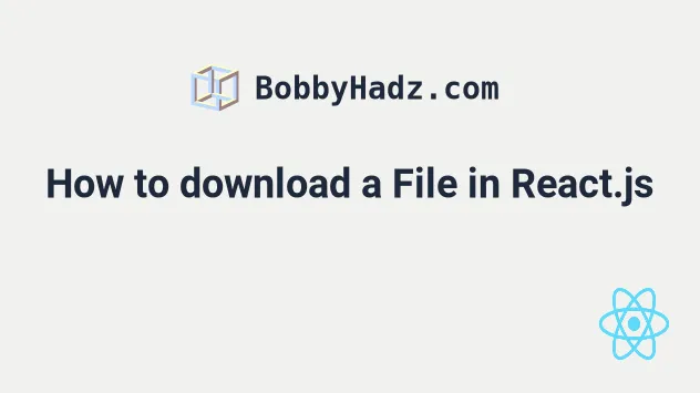 How To Download A File In React.Js (Local Or From Url) | Bobbyhadz