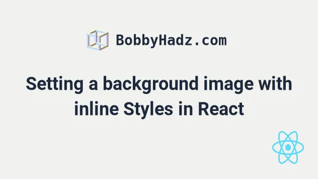 Setting a background image with inline Styles in React | bobbyhadz