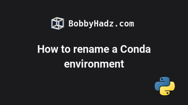 How to rename a Conda environment [2 simple Ways] | bobbyhadz