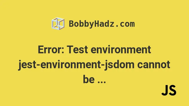 Error: Test environment jest-environment-jsdom cannot be found | bobbyhadz