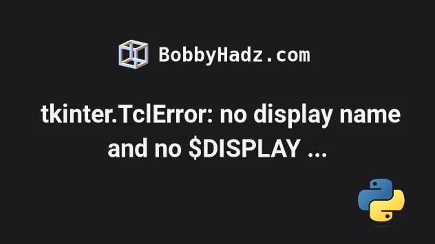 _tkinter.TclError: No display name and no $DISPLAY environment variable