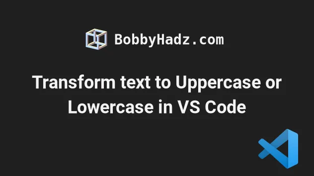 transform-text-to-uppercase-or-lowercase-in-vs-code-bobbyhadz