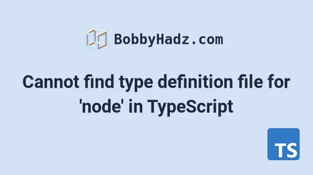 Cannot Find Type Definition File For node In TypeScript Bobbyhadz