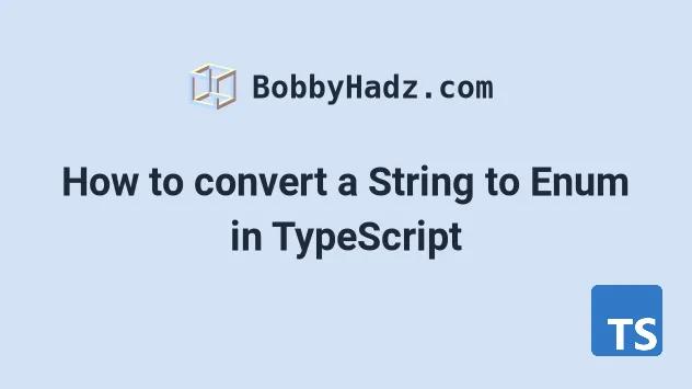 How To Convert A String To Enum In TypeScript Bobbyhadz