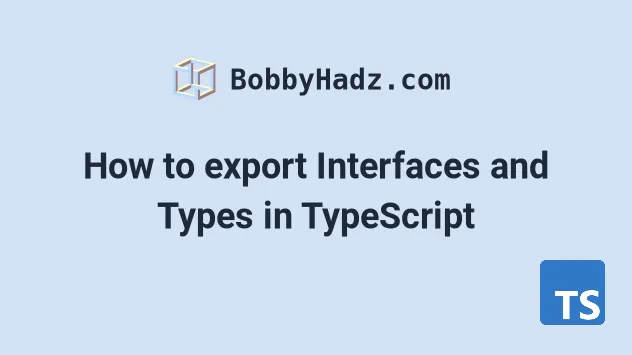 How To Export Interfaces And Types In Typescript | Bobbyhadz