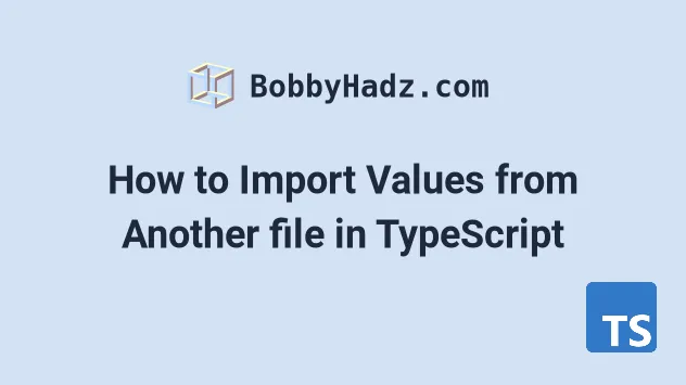 How To Import Values From Another File In Typescript | Bobbyhadz