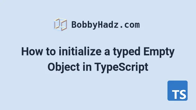 How To Initialize A Typed Empty Object In TypeScript Bobbyhadz