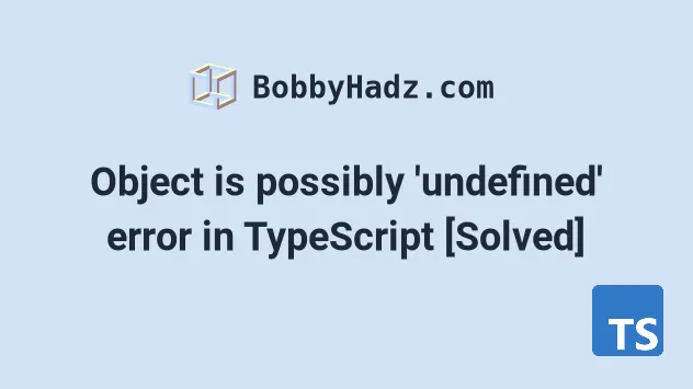 Object Is Possibly 'Undefined' Error In Typescript [Solved] | Bobbyhadz