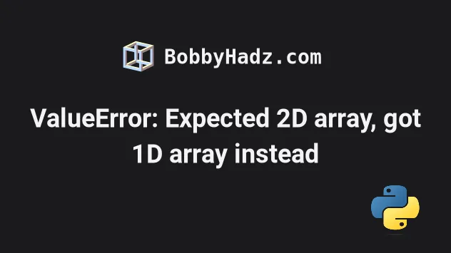 Valueerror: Expected 2D Array, Got 1D Array Instead [Fixed] | Bobbyhadz