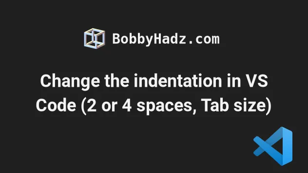 Change the indentation in VS Code (2 or 4 spaces, Tab size) | bobbyhadz